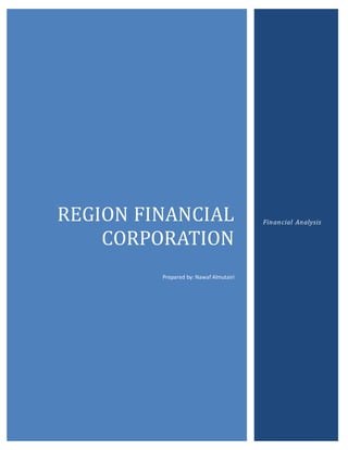 REGION FINANCIAL
CORPORATION
Prepared by: Nawaf Almutairi
Financial Analysis
 