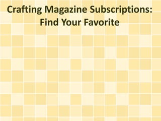 Crafting Magazine Subscriptions:
        Find Your Favorite
 