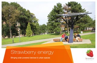 Strawberry energy
Bringing solar powered devices to urban spaces
 