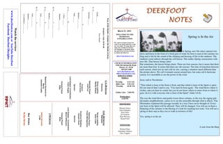 DEERFOOT
DEERFOOT
DEERFOOT
DEERFOOT
NOTES
NOTES
NOTES
NOTES
March 21, 2021
WELCOME TO THE
DEERFOOT
CONGREGATION
We want to extend a warm wel-
come to any guests that have come
our way today. We hope that you
enjoy our worship. If you have
any thoughts or questions about
any part of our services, feel free
to contact the elders at:
elders@deerfootcoc.com
CHURCH INFORMATION
5348 Old Springville Road
Pinson, AL 35126
205-833-1400
www.deerfootcoc.com
office@deerfootcoc.com
SERVICE TIMES
Sundays:
Worship 8:15 AM
Bible Class 9:30 AM
Worship 10:30 AM
Online Class 5:00 PM
Wednesdays:
6:30 PM
SHEPHERDS
Michael Dykes
John Gallagher
Rick Glass
Sol Godwin
Skip McCurry
Darnell Self
MINISTERS
Richard Harp
Johnathan Johnson
Alex Coggins
Xray
of
the
Hands:
eXamine
the
Hands
of
Jesus
Scripture:
Luke
24:36–40
Jesus
Hands:
Isaiah
___:___
1.
G______________
Galatians
___:___
2.
G______________
S_______________
Matthew
___:___-___
John
___:___
3.
G___________
H______________
1
Peter
___:___
Matthew
___:___-___
4.
G____________
C________________
Matthew
___:___-___
5.
G____________
P________________
John
___:___-___
6.
G____________
A________________
John
___:___-___
Matthew
___:___-___
2
Corinthians
___:___-___
10:30
AM
Service
Welcome
Songs
Leading
Ryan
Cobb
Opening
Prayer
Frank
Montgomery
Scripture
Reading
Canaan
Hood
Sermon
Lord
Supper
/
Contribution
Steve
Wilkerson
Closing
Prayer
Elder
————————————————————
5
PM
Service
Online
Services
5
PM
Bus
Drivers
No
Bus
Service
Watch
the
services
www.
deerfootcoc.com
or
YouTube
Deerfoot
Facebook
Deerfoot
Disciples
8:15
AM
Service
Welcome
Song
Leading
Randy
Wilson
Opening
Prayer
Chad
Key
Scripture
David
Hayes
Sermon
Lord
Supper/
Contribution
Yoshi
Sugita
Closing
Prayer
Elder
Baptismal
Garments
for
March
Jeanette
Cosby
Spring is In the Air
In Spring, new life enters opened win-
dows and doors in the form of a fresh gust of wind. Its form is seen in the curtains rus-
tling and is felt by the sound of the chirping and buzzing of life in the outdoors. The
outdoors come indoors through the soft breeze. This makes Spring synonymous with
new life. That breeze brings calm!
But sometimes, the breeze brings alarm. There are four seasons, but it seems that there
are more than four. It seems that there are sub-seasons. The time of transition between
each season, where hot air and cold air mix, causing a situation much different than
the picture above. We call it tornado season around here, but some call it hurricane
season. It is incredible to see the power of the wind.
Jesus said to Nicodemus:
“That which is born of the flesh is flesh, and that which is born of the Spirit is spirit.
Do not marvel that I said to you, ‘You must be born again.’ The wind blows where it
wishes, and you hear its sound, but you do not know where it comes from or where it
goes. So it is with everyone who is born of the Spirit” (John 3:6-8).
The way the wind blows and gently tosses those curtains, or the way the raging gale
decimates neighborhoods, causes us to see the unseeable through what it affects. Tim
Shoemaker explained this passage recently in a way I have never thought of. Every-
one born of the Spirit will be affected. They will be changed. You will see in them a
fluttering of the curtains or the blazing of a trail for reaching lost souls. You will see a
spring in their step as they rise to walk in newness of life!
Yes, spring is in the air.
A note from the Harp
 