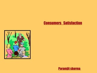 Consumers  Satisfaction Paramjit sbarma  