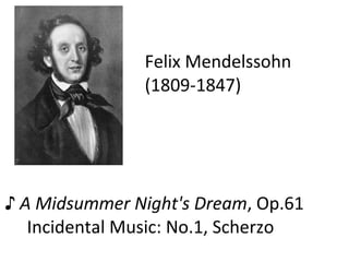 Felix Mendelssohn  (1809-1847) ♪  A Midsummer Night's Dream , Op.61  Incidental Music: No.1, Scherzo  