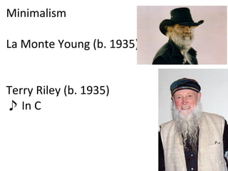 Minimalism La Monte Young (b. 1935) Terry Riley (b. 1935) ♪  In C 