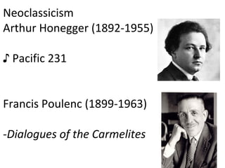 Neoclassicism Arthur Honegger (1892-1955) ♪ Pacific 231 Francis Poulenc (1899-1963) - Dialogues of the Carmelites