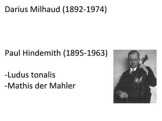 Darius Milhaud (1892-1974) Paul Hindemith (1895-1963) -Ludus tonalis -Mathis der Mahler