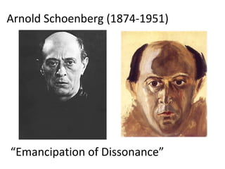 Arnold Schoenberg (1874-1951) “ Emancipation of Dissonance”