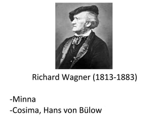   Richard Wagner (1813-1883) -Minna -Cosima, Hans von Bülow 