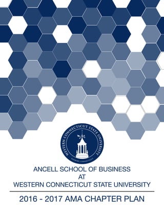 ANCELL SCHOOL OF BUSINESS
AT
WESTERN CONNECTICUT STATE UNIVERSITY
2016 - 2017 AMA CHAPTER PLAN
 