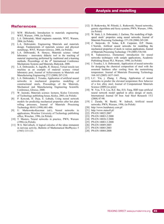 Analysis and modelling


References
References                                                          [12] D. Rutkowska, M. Pilinski, L. Rutkowski, Neural networks,
                                                                         genetic algorithms and fuzzy systems, PWN, Warsaw, 1996,
                                                                         (in Polish)
[1]  M.W. Blicharski, Introduction to materials engineering.
     WNT, Warsaw, 1998, (in Polish).                                [13] W. Sitek, L.A. Dobrza ski, J. Zac ona, The modelling of high-
[2] L.A. Dobrza ski, Metal engineers materials, WNT, Warsaw,             speed steels’ properties using neural networks, Journal of
     2004, (in Polish).                                                  Materials Processing Technology 157-158 (2004) 245-249.
[3] L.A. Dobrza ski, Engineering Materials and materials            [14] Z. Sterjovski, D. Nolan, K.R. Carpenter, D.P. Dunne,
     design. Fundamentals of materials science and physical              J. Norrish, Artificial neural networks for modelling the
     metallurgy, WNT, Warsaw-Gliwice, 2006, (in Polish).                 mechanical properties of steels in various applications, Journal
[4] L.A. Dobrzanski, R. Honysz, Materials science virtual                of Materials Processing Technology 170 (2005) 536-544.
     laboratory - innovatory didactic tool in the teaching of       [15] R. Tadeusiewicz, Elementary introduction for neural
     material engineering performed by traditional and e-learning        networks techniques with sample applications, Academic
     methods, Proceedings of the 4th International Conference            Publishing House PLJ, Warsaw, 1998, (in Polish)
     Mechatronic Systems and Materials, Bia ystok, 2008.            [16] J. Trzaska, L.A. Dobrzanski, Application of neural networks
[5] L.A. Dobrzanski, A. Jagie o, R. Honysz, Virtual tensile test         for designing the chemical composition of steel with the
     machine as an example of material science virtual                   assumed hardness after cooling from the austenitising
     laboratory post, Journal of Achievements in Materials and           temperature. Journal of Materials Processing Technology
     Manufacturing Engineering 27/2 (2008) 207-210.                      164-165 (2005) 1637-1643.
[6] L.A. Dobrza ski, J. Trzaska, Application of artificial neural   [17] L.C. Yin, j. Zhang, J. Zhong, Application of neural
     networks in mechanical properties modelling of                      networks to predict the elevated temperature flow behavior
     constructional steels, Proceedings of the Materials,                of a low alloy steel, Journal of Computational Materials
     Mechanical and Manufacturing Engineering Scientific                 Science (2009) (in print)
     Conference, Gliwice, 2000.                                     [18] W. You, Y.X. Liu, B.Z. Bai, H.S. Fang, RBF-type artificial
[7] W. Jasinski, Materials science: lectures, Kielce University          neural network model applied in alloy design of steels.
     of Technology publishing house, Kielce, 2003, (in Polish).          International Journal Of Iron And Steel Research 15/2
[8] P. Korczak, H. Dyja, E. abuda, Using neural network                  (2008) 87-90.
     models for predicting mechanical properties after hot plate    [19] J. urada, M. Barski, W. Jedruch, Artificial neural
     rolling processes, Journal of Materials Processing                  networks. PWN, Warsaw, 1996, (in Polish)
     Technology 80-81 (1998) 481-486.                               [20] http://www.hutabatory.com.pl/
[9] U. Markowska-Kaczmar (ed.), Neural networks in                  [21] http://www.statsoft.pl/
     applications, Wroc aw University of Technology publishing      [22] PN-EN 10025:2007
     office, Wroc aw, 1996, (in Polish).                            [23] PN-EN 10083-2:2008
[10] T. Masters, Neural networks in practice, PWN, Warsaw           [24] PN-EN 10028-3:2008
     (1996) (in Polish).                                            [25] PN-EN 10083-3:2008
[11] W.S. McCulloch, A logical calculus of the ideas immanent       [26] PN-EN 10089:2005
     in nervous activity, Bulletin of Mathematical BioPhysics 5     [27] PN-EN 10085:2003
     (1943) 115-133.                                                [28] PN-EN 10084:2008




                                                                                          READING DIRECT: www.journalamme.org               45
 