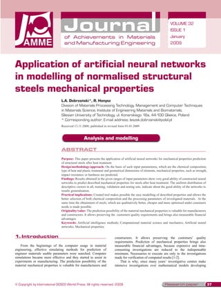 VOLUME 32
                                                                                                                       ISSUE 1
                                  of Achievements in Materials                                                         January
                                  and Manufacturing Engineering                                                        2009




Application of artificial neural networks
in modelling of normalised structural
steels mechanical properties
                                L.A. Dobrzański*, R. Honysz
                                Division of Materials Processing Technology, Management and Computer Techniques
                                in Materials Science, Institute of Engineering Materials and Biomaterials,
                                Silesian University of Technology, ul. Konarskiego 18a, 44-100 Gliwice, Poland
                                *  orresponding author: E-mail address: leszek.dobrzanski@polsl.pl
                                   C
                                Received 13.11.2008; published in revised form 01.01.2009


                                                  Analysis and modelling

                                Abstract
                                Purpose: This paper presents the application of artificial neural networks for mechanical properties prediction
                                of structural steels after heat treatment.
                                Design/methodology/approach: On the basis of such input parameteres, which are the chemical composition,
                                type of heat and plastic treatment and geometrical dimensions of elements, mechanical properties, such as strength,
                                impact resistance or hardness are predicted.
                                Findings: Results obtained in the given ranges of input parameters show very good ability of constructed neural
                                networks to predict described mechanical properties for steels after heat treatment. The uniform distribution of
                                descriptive vectors in all, training, validation and testing sets, indicate about the good ability of the networks to
                                results generalisation.
                                Practical implications: Created tool makes possible the easy modelling of described properties and allows the
                                better selection of both chemical composition and the processing parameters of investigated materials. At the
                                same time the obtainment of steels, which are qualitatively better, cheaper and more optimised under customers
                                needs is made possible.
                                Originality/value: The prediction possibility of the material mechanical properties is valuable for manufacturers
                                and constructors. It allows preserving the customers quality requirements and brings also measurable financial
                                advantages.
                                Keywords: Artificial intelligence methods; Computational material science and mechanics; Artificial neural
                                networks; Mechanical properties


1.	 ntroduction
    I
1. Introduction                                                           constructors. It allows preserving the customers’ quality
                                                                          requirements. Prediction of mechanical properties brings also
   From the beginnings of the computer usage in material                  measurable financial advantages, because expensive and time-
engineering, effective simulating methods for prediction of               consuming investigations are reduced to the indispensable
engineer materials usable parameters were searched. Computer              minimum. Necessaries to execute are only to the investigations
simulations became more effective and they started to assist in           made for verification of computed results [1-2].
experiments or manufacturing. The prediction possibility of the               That is why, since many years’ investigative centres make
material mechanical properties is valuable for manufacturers and          intensive investigations over mathematical models developing




© Copyright by International OCSCO World Press. All rights reserved. 2009                                          Research paper                       37
 