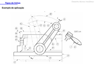 Tipos de linhas
Exemplo de aplicação

Desenho técnico mecânico

 