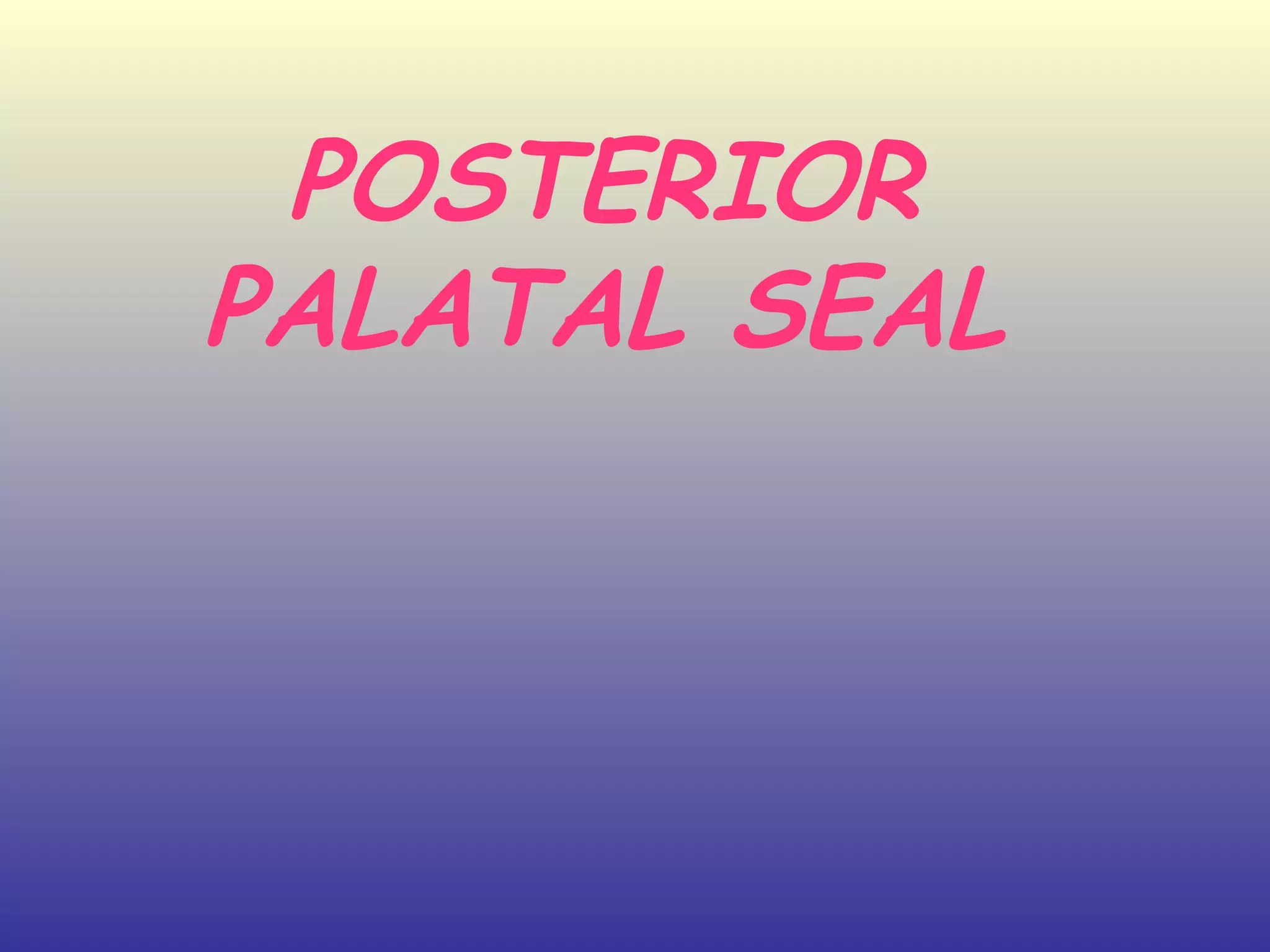 POSTERIOR
PALATAL SEAL
 