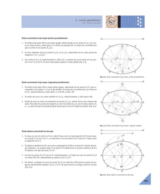 6. Curvas geométricas
6.2. Curvas técnicas
109
Óvalo conociendo el eje mayor (primer procedimiento)
1. Se divide el eje mayor AB en tres partes iguales, determinando así los puntos O y O1. Con cen-
tro en estos puntos y radio igual a 1/3 de AB, por ejemplo OA, se trazan dos circunferencias
que se cortan en los puntos O2 y O3.
2. Se unen mediante rectas los puntos O y O1 con O2 y O3, obteniendo así los cuatro puntos de
tangencia: P y P’, y Q y Q’.
3. Con centro en O2 y O3 respectivamente y radio O3P, se realizan dos arcos hasta unir los pun-
tos P con P’ y Q con Q’. De este modo queda resuelto el óvalo pedido (Fig. 6.2).
Óvalo conociendo el eje mayor (segundo procedimiento)
1. Se divide el eje mayor AB en cuatro partes iguales, obteniendo así los puntos O y O1 que co-
rresponden a los puntos 1 y 3 en el eje dividido. Se trazan dos circunferencias con centro en
O y O1, respectivamente, y radio igual a 1/4 de AB, es decir, OA.
2. Se trazan dos arcos con centro también en O y O1, respectivamente, y radio igual a OO1.
3. Donde los arcos se cortan se encuentran los puntos O2 y O3, centros de los arcos mayores del
óvalo. Para hallar los puntos de tangencia se unen los centros O2 y O3 con los otros centros O y
O1 , y a partir de aquí se procede de igual manera que se hizo en el ejercicio anterior (Fig. 6.3).
Óvalo óptimo conociendo los dos ejes
1. Se traza un arco de centro en O con radio OA que corta a la prolongación de CD, eje menor,
en el punto P. Se une A con C, y se describe un arco de radio CP con centro en C hasta cortar
el segmento AC en V.
2. Se dibuja la mediatriz de AV, que corta la prolongación de OD en el punto M o dentro del pro-
pio segmento, y al semieje mayor en el punto N. Se determinan los puntos simétricos de M y
N respecto a los ejes del óvalo, M’ y N’.
3. Se unen los puntos M y M’ con N y N’, respectivamente, y se trazan los arcos de centro M’ y M
con radio M’D y MC, obteniéndose los puntos Q y Q’ y P y P’.
4. Por último, se dibujan los arcos de centro N y N’ con radio NA y N’B hasta los puntos de tan-
gencia anteriormente trazados: Q y Q’, y P y P’; de esta manera se consigue construir el óvalo
(Fig. 6.4).
Fig. 6.2. Óvalo conociendo el eje mayor, primer procedimiento.
3'
2'
A B
A B
P P'
1'
D
Q Q'
O1
O
O2
O3
Fig. 6.3. Óvalo conociendo el eje mayor, segundo método.
3'
2'
A B
A B
P P'
1'
Q Q'
3 = O11 = O
O2
O3
4'
2
Fig. 6.4. Óvalo óptimo conociendo los dos ejes.
A B
A B
C D
C
D
P P'
Q Q'
ON
M
N'
M'
P
V
 