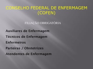 CONSELHO FEDERAL DE ENFERMAGEM
(COFEN)
FILIAÇÃO OBRIGATÓRIA
 