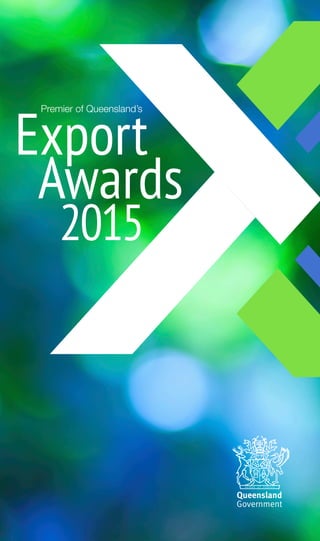 2015
Export
Awards
Premier of Queensland’s
 