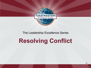 The Leadership Excellence Series


Resolving Conflict


                                    321
 