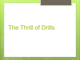 The Thrill of Drills
 