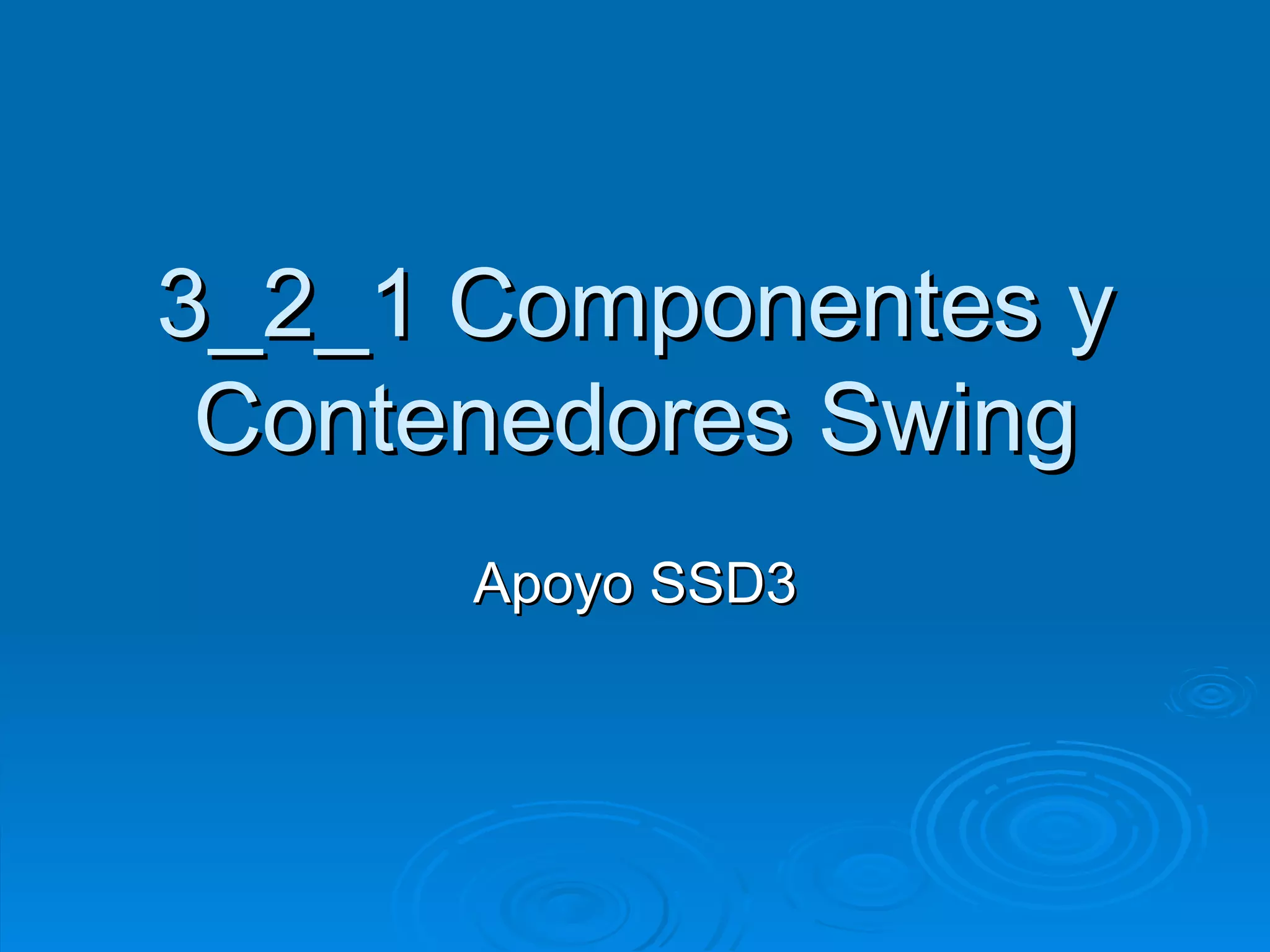 3 2 1 componentes y contenedores swing PPT