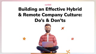 Building an Effective Hybrid
& Remote Company Culture:
Do’s & Don’ts
 
