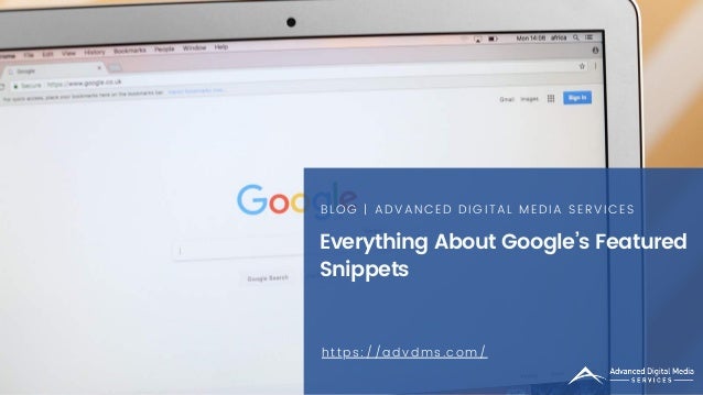 Everything About Google’s Featured
Snippets
BLOG | ADVANCED DIGITAL MEDIA SERVICES
https://advdms.com/
 