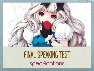 Final Speaking Test
  specifications
 