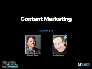 Content Marketing
Presented by:
Lisbeth Darsh Chris Cooper
 