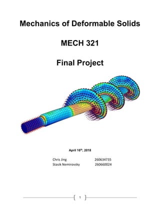 1
Mechanics of Deformable Solids
MECH 321
Final Project
April 16th, 2018
Chris Jing 260634735
Stasik Nemirovsky 260660024
 