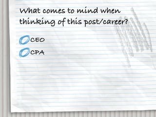 What comes to mind when
thinking of this post/career?

  CEO
  CPA
 