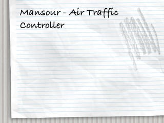 Mansour - Air Traffic
Controller
 