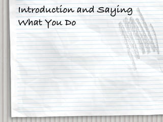 Introduction and Saying
What You Do
 