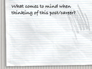 What comes to mind when
thinking of this post/career?
 