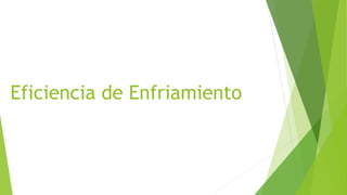 Eficiencia de Enfriamiento
 