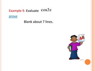 Example 9. Evaluate
prove
Blank about 7 lines.
x3cos
