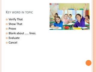 KEY WORD IN TOPIC
Verify That
Show That
Prove
Blank about ….. lines.
Evaluate
Cancel