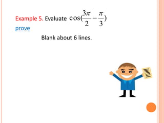 Example 5. Evaluate
prove
Blank about 6 lines.
)
32
3
cos(
