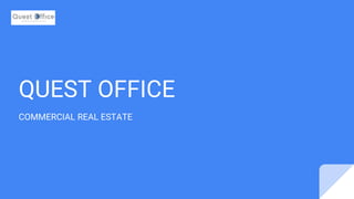 QUEST OFFICE
COMMERCIAL REAL ESTATE
 