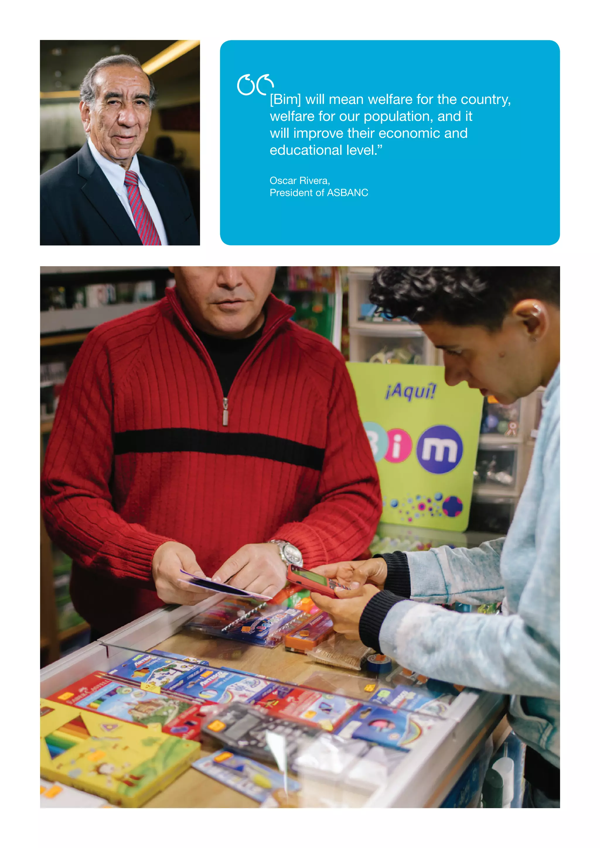 [Bim] will mean welfare for the country,
welfare for our population, and it
will improve their economic and
educational level.”
Oscar Rivera,
President of ASBANC
 