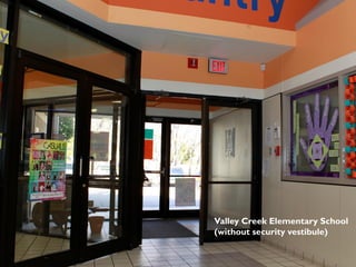 Valley Creek Elementary School
(without security vestibule)
 