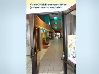 Valley Creek Elementary School
(without security vestibule)
 