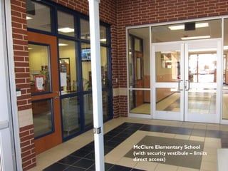 McClure Elementary School
(with security vestibule – limits
direct access)
 