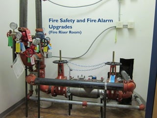 Fire Safety and Fire Alarm
Upgrades
(Fire Riser Room)
 
