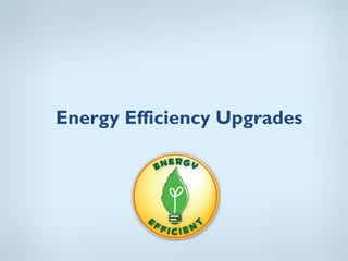 Energy Efficiency Upgrades
 