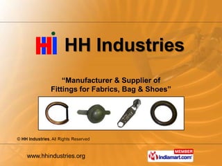 HH Industries
    “Manufacturer & Supplier of
Fittings for Fabrics, Bag & Shoes”
 
