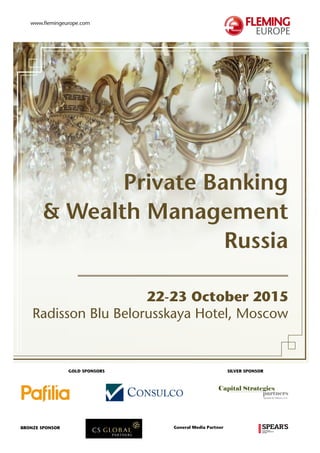 www.flemingeurope.com
Private Banking
& Wealth Management
Russia
22-23 October 2015
Radisson Blu Belorusskaya Hotel, Moscow
silver sponsorGold sponsorS
General Media PartnerBronze sponsor
 