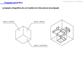 Projeção ortográfica
projeção ortográfica de um modelo em três planos de projeção

Desenho técnico mecânico

 