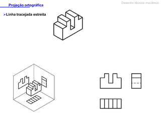 Projeção ortográfica
Linha tracejada estreita

Desenho técnico mecânico

 