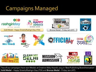 Two of our campaigns have won Medals at Creative Abby Awards 2015 in ‘Best Publishing Brand Activation’
Gold Medal – Happy Streets/Raahgiri Day (TOI) and Bronze Medal – Friday Jam (HT)
Gold Medal – Happy Streets/Raahgiri Day (TOI) Bronze Medal – Friday Jam (HT)
 