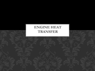 ENGINE HEAT
TRANSFER
 