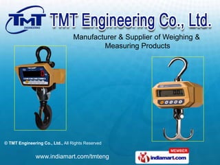 Manufacturer & Supplier of Weighing &
                                          Measuring Products




© TMT Engineering Co., Ltd., All Rights Reserved


               www.indiamart.com/tmteng
 