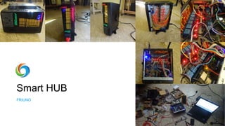 Smart HUB
FRIUNO
 